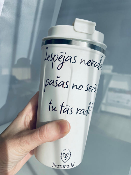 Travel mug “Iespējas nerodas pašas no sevis, tu tās radi!”
